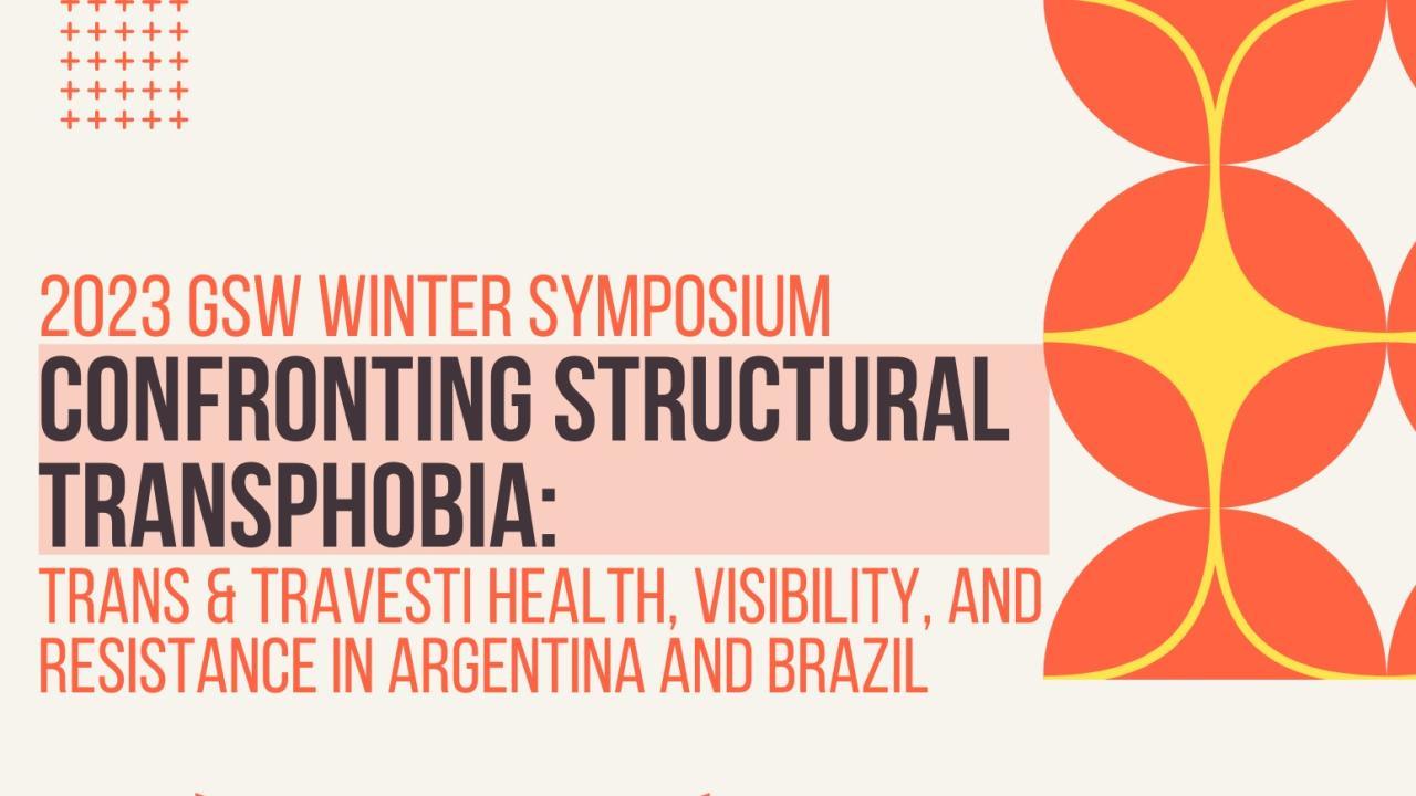 Event Banner: 2023 GSW Winter Symposium, Confronting Structural Transphobia: Trans & Travesti Health, Visiblity, and Resistance in Argentina and Brazil