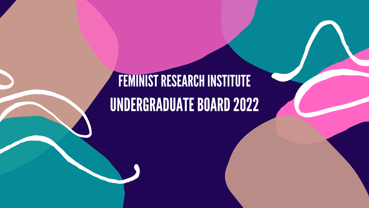 "Feminist Research Institute Undergraduate Advisory Board" on a multicolored, pastel abstract background with white text and scribbles