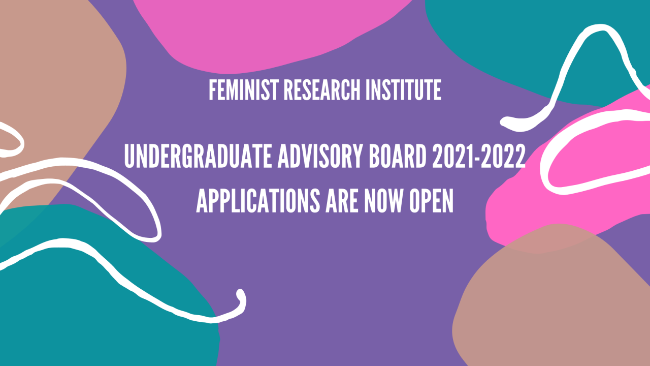 "Feminist Research Institute Undergraduate Advisory Board 2021-2022 applications are now open" on a multicolored, pastel abstract background with white text and scribbles