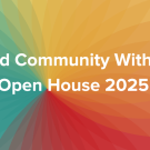 Header saying "Build Community with us! Open House 2025"