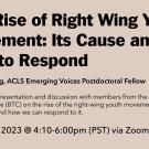 The Rise of Right Wing Youth Movement: Its Cause and How to Respond. Kai Wen Yang, ACLS Emerging Voices Postdoctoral Fellow. Join us for a presentation and discussion with members from the Break the Chains Alliance (BTC) on the rise of the right-wing youth movement in the present day and how we can respond to it. March 13, 2023 @ 4:10-6:00pm (PST) via Zoom